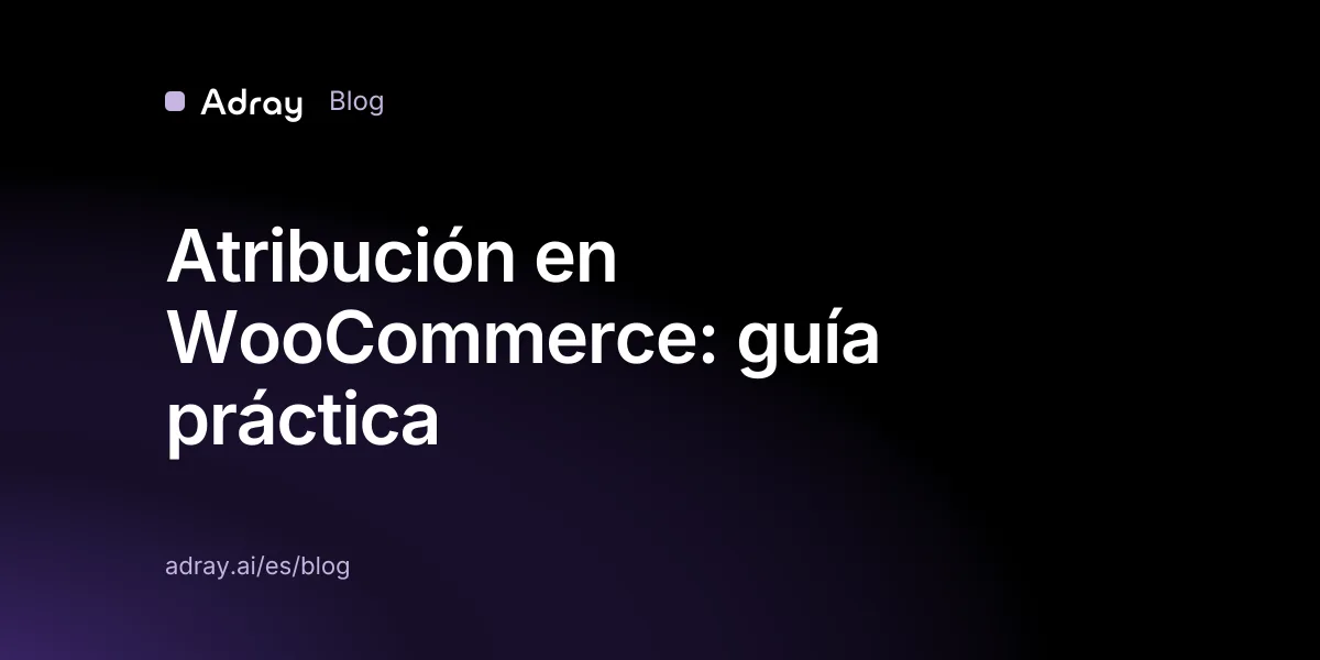 Atribución en WooCommerce: guía práctica