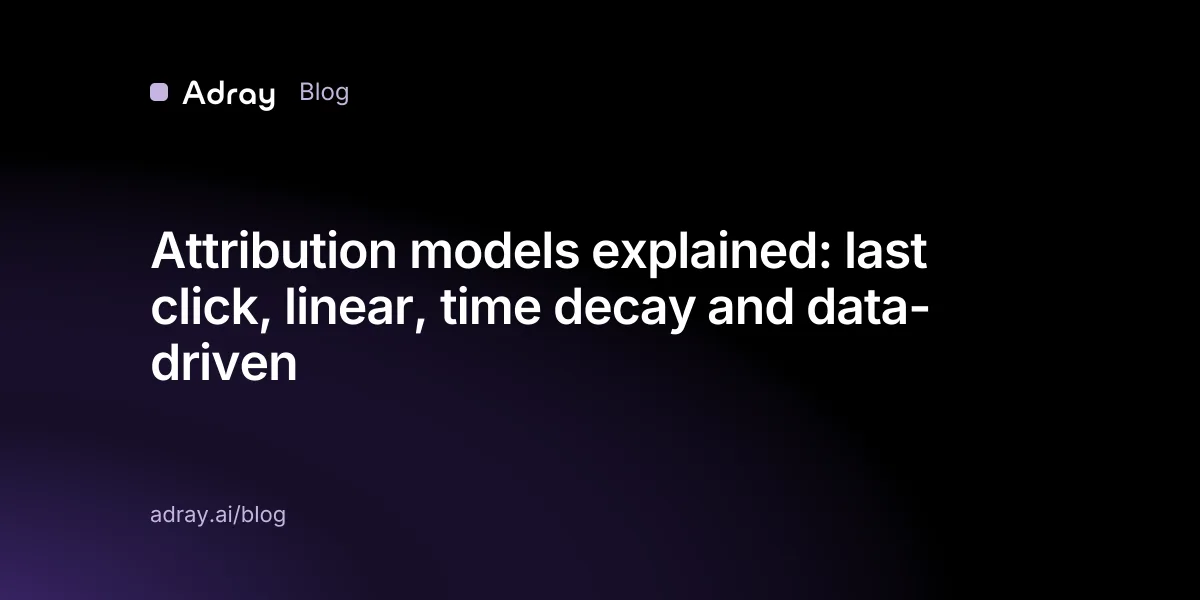 Attribution models explained: last click, linear, time decay and data-driven