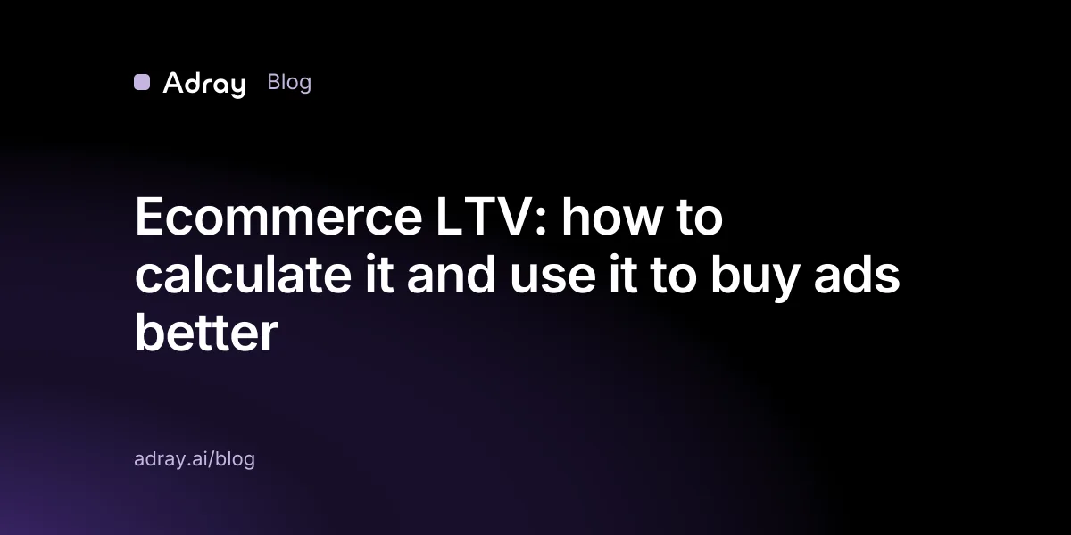 Ecommerce LTV: how to calculate it and use it to buy ads better