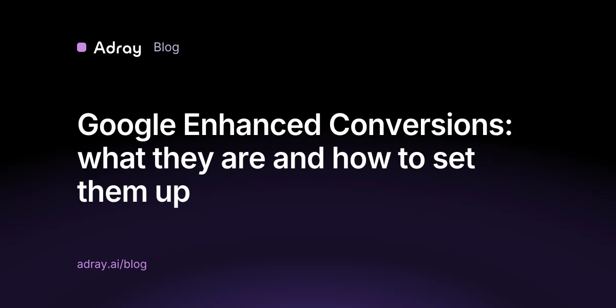 Google Enhanced Conversions: what they are and how to set them up