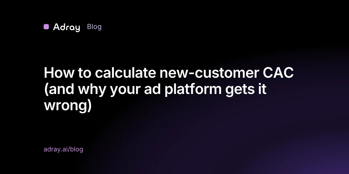 How to calculate new-customer CAC (and why your ad platform gets it wrong)