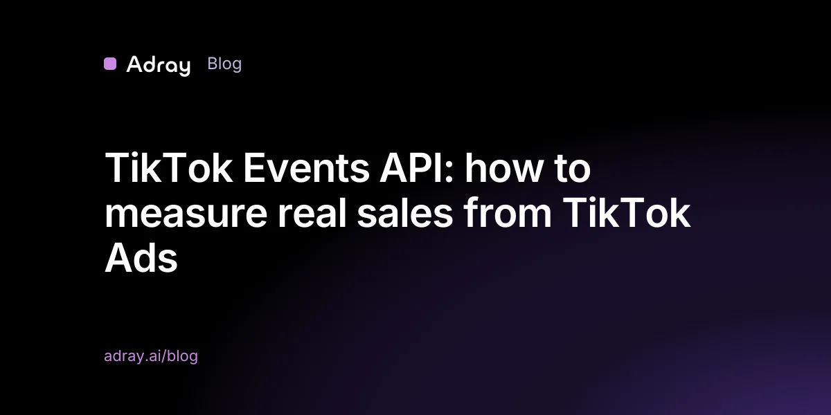 TikTok Events API: how to measure real sales from TikTok Ads