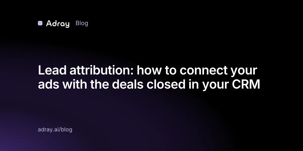 Lead attribution: how to connect your ads with the deals closed in your CRM