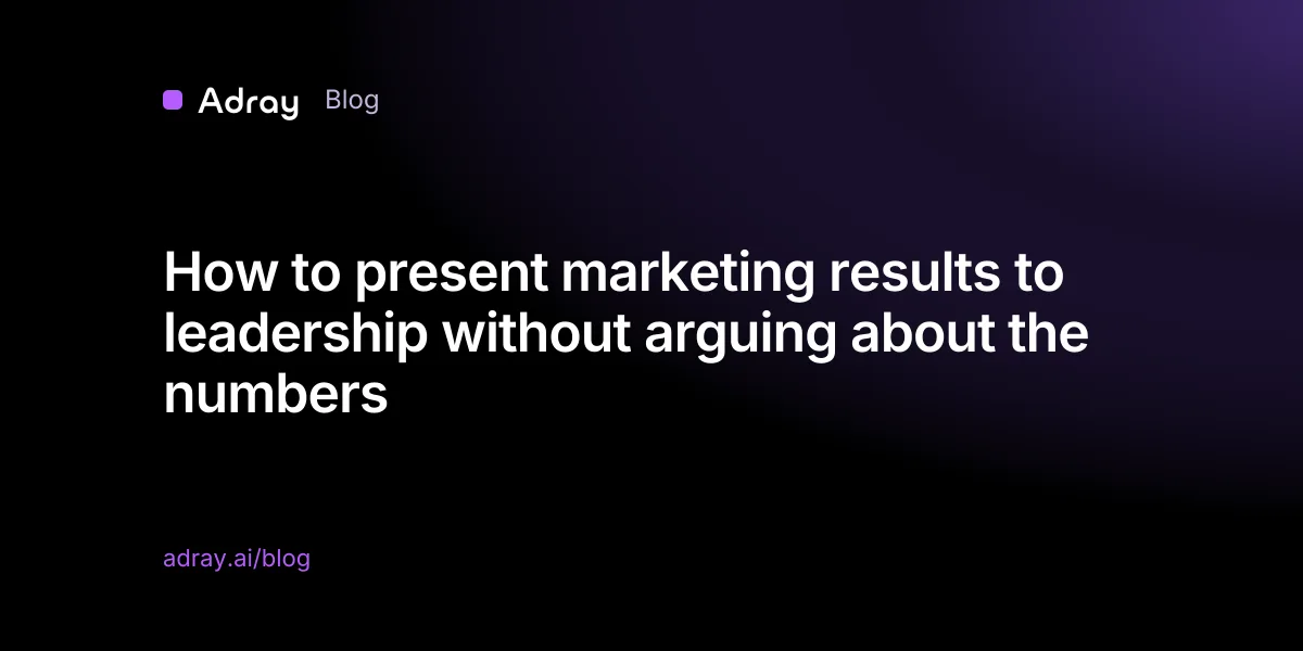 How to present marketing results to leadership without arguing about the numbers