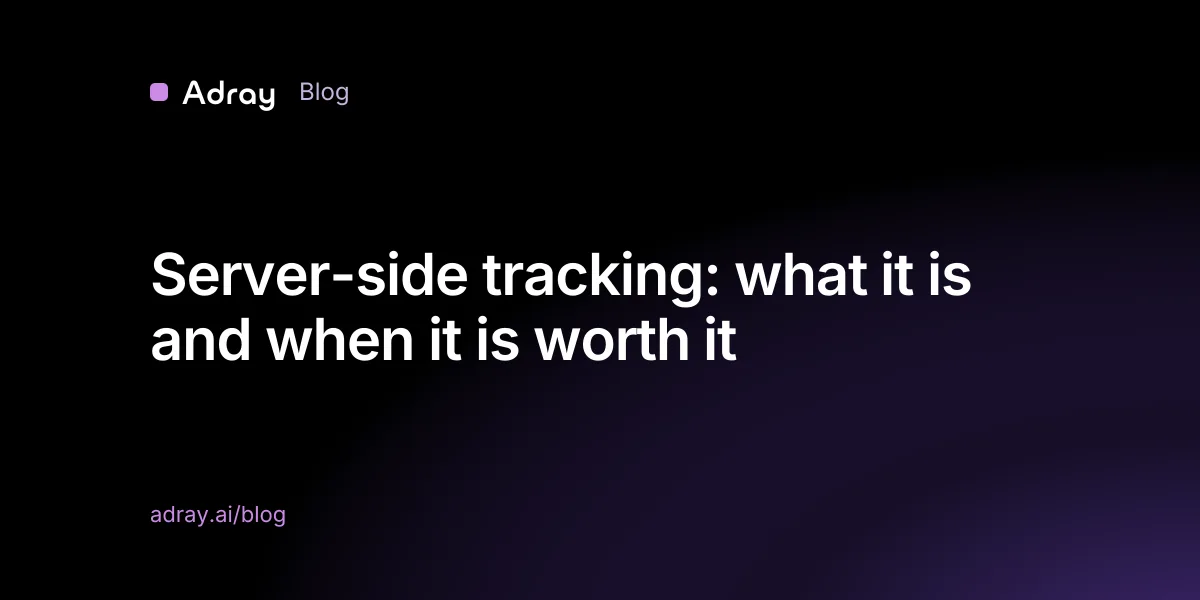 Server-side tracking: what it is and when it is worth it