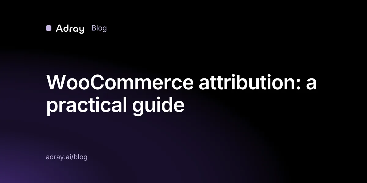 WooCommerce attribution: a practical guide